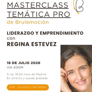 [MASTERCLASS TEMÁTICA PRO] Liderazgo y Emprendimiento - Regina Estevez